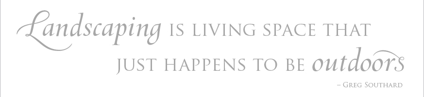 Landscaping is living space that just happens to be outdoors
